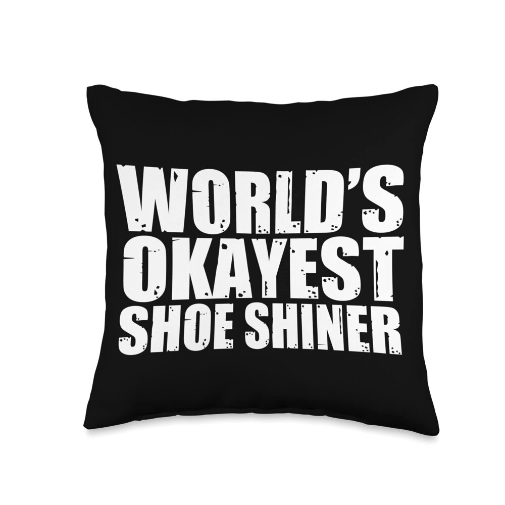 2206 Shoe Shiner: World's Okayest Funny Throw Pillow